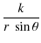 $\displaystyle \frac{k}{r~\sin\theta}$