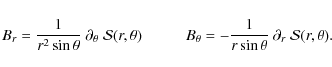 \begin{displaymath}
B_r = \frac{1}{r^2\sin\theta}~\partial_\theta ~ \mathcal{S}(...
...a = -\frac{1}{r\sin\theta}~\partial_r ~ \mathcal{S}(r,\theta).
\end{displaymath}
