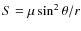 $S=\mu\sin^2\theta/r$
