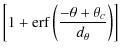 $\displaystyle \left[1 + {\rm erf} \left( \frac{-\theta + \theta_{c} }{d_\theta} \right) \right]$