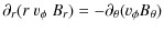 $\displaystyle \partial_r ( r~v_\phi~B_r) = -\partial_\theta ( v_\phi B_\theta )$