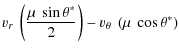 $\displaystyle v_r~\left( \frac{\mu~\sin\theta^*}{2} \right) - v_\theta ~ \left(
\mu~\cos\theta^* \right)$
