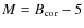 $M=B_{\rm {cor}}-5$