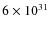 $6 \times 10^{31}$