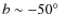 $b \sim -50\hbox{$^\circ$ }$