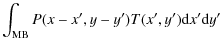 $\displaystyle \int_{\rm MB} P(x-x',y-y') T(x',y') {\rm d}x' {\rm d}y'$