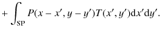 $\displaystyle +\int_{\rm SP}P(x-x',y-y') T(x',y') {\rm d}x' {\rm d}y'.$