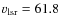 $v_{\rm lsr} = 61.8 $