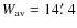 $ W_{\rm av} =
14\hbox{$.\mkern-4mu^\prime$ }4$