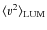 $\langle v^2 \rangle_{\rm LUM}$
