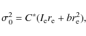 \begin{displaymath}\sigma_0^2 = C^* (I_{\rm e} r_ {\rm e} + b r_{\rm e}^2),
\end{displaymath}