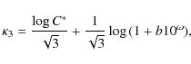 \begin{displaymath}\kappa_3={\log{C^\ast}\over \sqrt{3}} + {1\over \sqrt{3}}\log{(1+b 10^\omega)},
\end{displaymath}