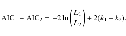 \begin{displaymath}\textrm{AIC}_1 - \textrm{AIC}_2 = -2\ln\left({L_1\over L_2}\right) + 2(k_1 - k_2).
\end{displaymath}