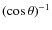 $(\cos \theta)^{-1}$
