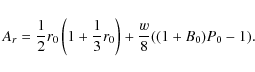 \begin{displaymath}%
A_r=\frac{1}{2}r_0 \left(1+\frac{1}{3}r_0\right)+\frac{w}{8}((1+B_0)P_0-1).
\end{displaymath}