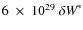 $6~\times~10^{29}~\delta\textit{W}^{*}$