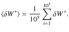 $\displaystyle \langle\delta W^{\hspace{0.02cm}*}\rangle = \frac{1}{10^5} \sum_{i=1}^{10^5}\delta W^{\hspace{0.02cm}*} .$