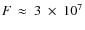 $\textit{F}~\approx~3~\times~10^7$