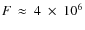 $\textit{F}~\approx~4~\times~10^6$