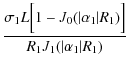 $\displaystyle \frac{\sigma_1 L\Big[1-J_0(\vert\alpha_1\vert R_1)\Big]}{R_1 J_1(\vert\alpha_1\vert R_1)}$