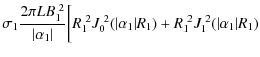$\displaystyle \sigma_1\frac{2\pi L B_1^{~2}}{\vert\alpha_1\vert}\bigg[R_1^{~2} J_0^{~2}(\vert\alpha_1\vert R_1)+R_1^{~2} J_1^{~2}(\vert\alpha_1\vert R_1)$