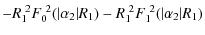 $\displaystyle -R_1^{~2} F_0^{~2}(\vert\alpha_2\vert R_1)-R_1^{~2} F_1^{~2}(\vert\alpha_2\vert R_1)$