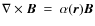 $\nabla\times\vec{B}~=~\alpha (\vec{r})\vec{B}$