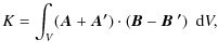 $\displaystyle K = \int_V (\vec{A}+\vec{A'})\cdot (\vec{B}-\vec{B~'})~~{\rm d}V,$