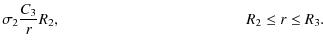 $\displaystyle \sigma_2\frac{C_3}{r}R_2, \mbox{\hspace{4.25cm}} R_2 \leq r \leq R_3.$