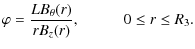 $\displaystyle \varphi = \frac{LB_{\theta}(r)}{rB_z(r)}, \mbox{\hspace{1cm}} 0 \leq r \leq R_3.$