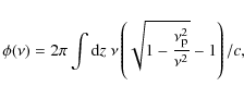 \begin{displaymath}\phi(\nu) = 2 \pi \int {\rm d}z \ \nu \left(\sqrt{1-\frac{\nu_{\rm p}^2}{\nu^2}}-1\right) /c,
\end{displaymath}