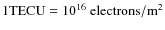 $1 {\rm TECU} =
10^{16}\ {\rm electrons}/{\rm m}^2$