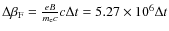 $\Delta\beta_{\rm F}={e B
\over m_{\rm e} c}c \Delta t = 5.27 \times 10^6 \Delta t$