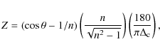 \begin{displaymath}Z=(\cos\theta-1/n)\left(\frac{n}{\sqrt{n^2-1}}\right)\left(\frac{180}{\pi\Delta_{\rm c}}\right),
\end{displaymath}
