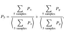 \begin{displaymath}P_5=\frac{\displaystyle\sum_{{\rm 5\ samples}} P_x}{\bigg\lan...
...g\langle\displaystyle\sum_{{\rm 5\ samples}} P_y\bigg\rangle},
\end{displaymath}