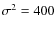 $\sigma^2=400$