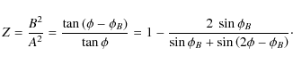 \begin{displaymath}Z=\frac{B^2}{A^2}=\frac{\tan{\left(\phi-\phi_B\right)}}{\tan{...
...phi_B}}{\sin{\phi_B} + \sin{\left(2\phi - \phi_B\right)}}\cdot
\end{displaymath}