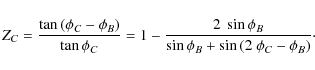 \begin{displaymath}Z_C = \frac{\tan{\left(\phi_{C}-\phi_B\right)}}{\tan{\phi_{C}...
..._B}}{\sin{\phi_B} + \sin{\left(2~\phi_C - \phi_B\right)}}\cdot
\end{displaymath}