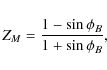 \begin{displaymath}Z_{M} = \frac{1-\sin{\phi_B}}{1+\sin{\phi_B}} ,
\end{displaymath}