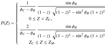 $\displaystyle P(Z) = \left \{ \begin{array}{l} \displaystyle\frac{1}{\phi_C-\ph...
...sin^2{\phi_B} ~(1+z)^2}} \\  \qquad Z_C \le Z \le Z_{M}.\\
\end{array} \right.$