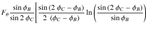 $\displaystyle F_{\theta}\frac{\sin{\phi_B}}{\sin{2~\phi_C}} \Bigg[ \frac{\sin{\...
...ght)} \ln{\left(\frac{\sin{\left(2~\phi_C-\phi_B\right)}}{\sin{\phi_B}}\right)}$