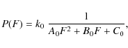 \begin{displaymath}P(F)=k_{0}~\frac{1}{A_{0}F^2 + B_{0}F + C_{0}},
\end{displaymath}