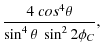 $\displaystyle \frac{4~cos^4{\theta}}{\sin^4{\theta}~\sin^2{2\phi_C}},$