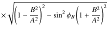 $\displaystyle \times\sqrt{\left(1-\frac{B^2}{A^2}\right)^2 - \sin^2{\phi_B}\left(1+\frac{B^2}{A^2}\right)^2}$