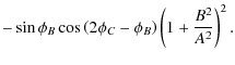 $\displaystyle -\sin{\phi_B}\cos{\left(2\phi_C - \phi_B\right)}\left(1+\frac{B^2}{A^2}\right)^2.$