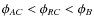 $\phi _{AC} < \phi _{RC} < \phi _B$