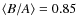$\langle B/A\rangle =
0.85$