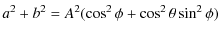 $\displaystyle a^{2}+b^{2}=A^{2}(\cos^{2}\phi + \cos^{2}\theta \sin^{2}\phi)$
