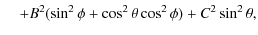$\displaystyle \hspace*{4mm}+
B^{2}(\sin^{2}\phi + \cos^{2}\theta \cos^{2}\phi) + C^{2}\sin^{2}\theta ,$
