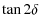 $\displaystyle \tan2\delta$